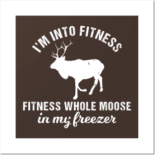 I'm Into Fitness, Fitness Whole Moose Into My Freezer Posters and Art